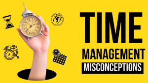 Time Management Misconceptions